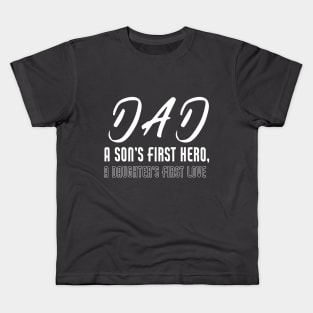 Dad a Son's First Hero A Daughters First Love-Father's Day Kids T-Shirt